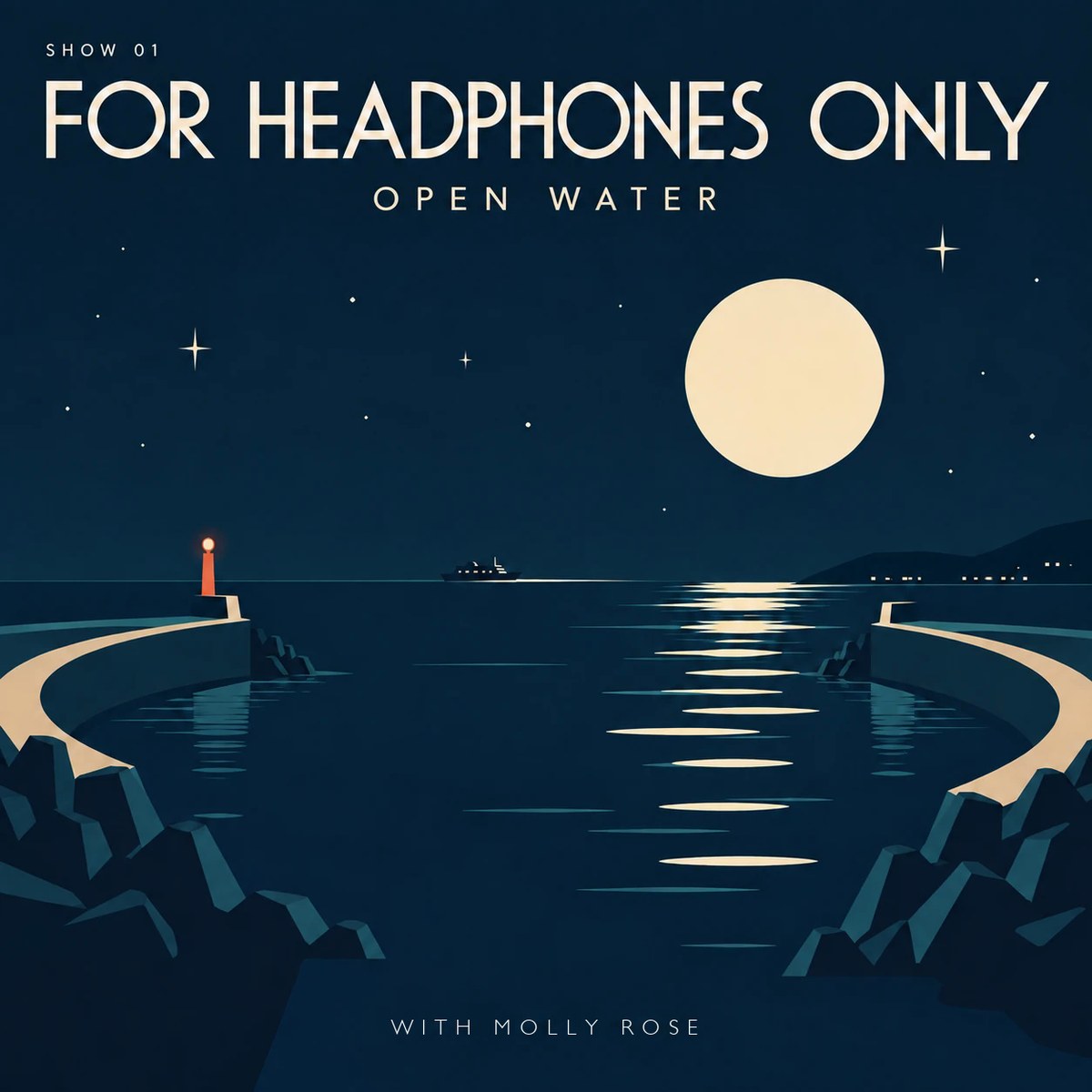 A harbor at night: two breakwaters, a lighthouse, a ship on the horizon and a full moon on the water. For Headphones Only, Show 01, Open Water, with Molly Rose.